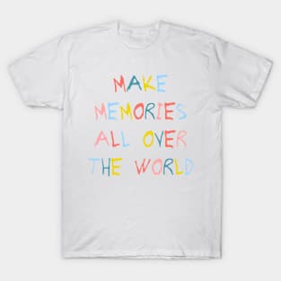 Make memories all over the world T-Shirt